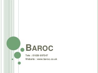 BAROC
Tele : 01639 697547
Website : www.baroc.co.uk
 