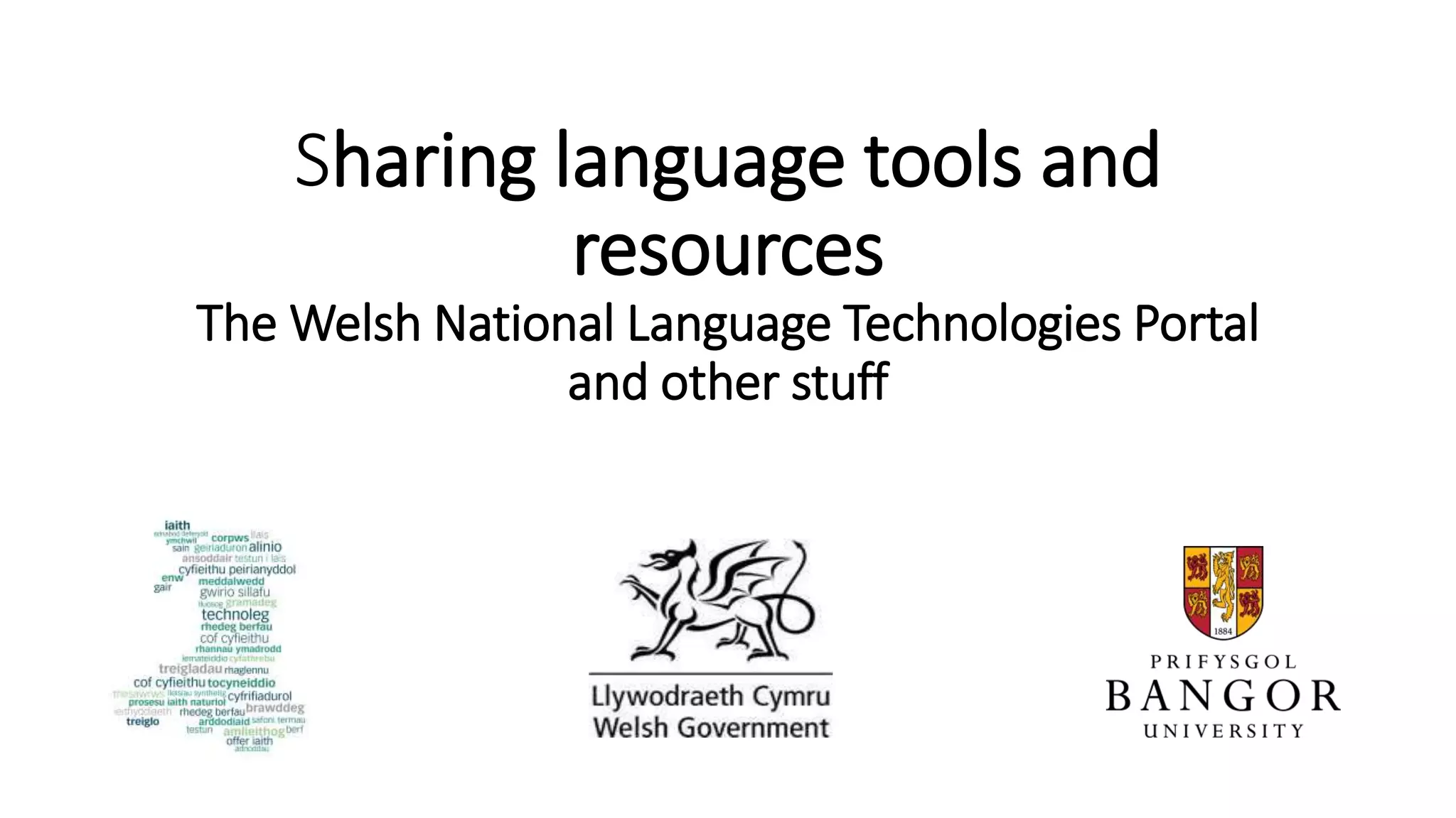 Sharing language tools and
resources
The Welsh National Language Technologies Portal
and other stuff