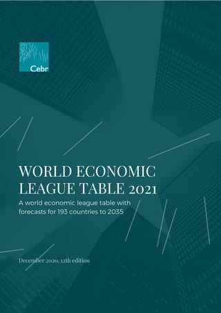 WORLD ECONOMIC
LEAGUE TABLE 2021
A world economic league table with
forecasts for 193 countries to 2035
December 2020, 12th edition
 