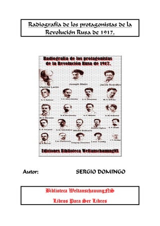 Radiografía de los protagonistas de la
Revolución Rusa de 1917.
Autor: SERGIO DOMINGO
Biblioteca WeltanschauungNS
Libros Para Ser Libres
 