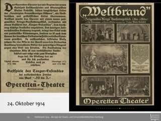 24. Oktober 1914 
29 Weltbrand 1914 - die App der SUB Hamburg, U. Hagenah, 6.5.2014 
24. Oktober 1914 
Weltbrand 1914 – die App der Staats- 29 und Universitätsbibliothek Hamburg 
 
