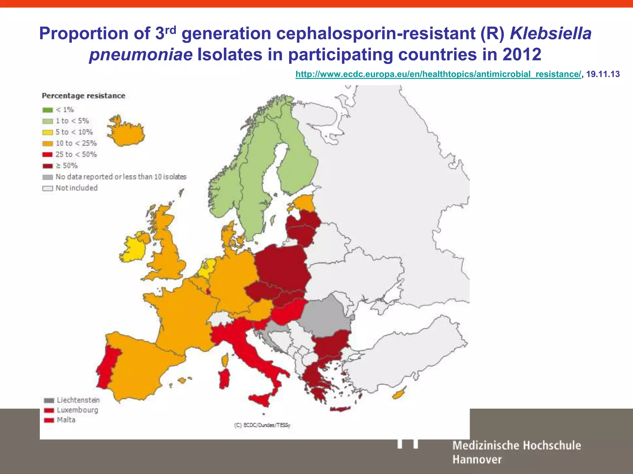 Proportion of 3rd generation cephalosporin-resistant (R) Klebsiella 
pneumoniae Isolates in participating countries in 2012 
http://www.ecdc.europa.eu/en/healthtopics/antimicrobial_resistance/, 19.11.13 
 