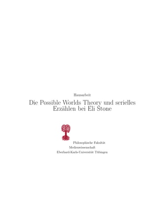Hausarbeit

Die Possible Worlds Theory und serielles
         Erzählen bei Eli Stone




                    Philosophische Fakultät
                  Medienwissenschaft
          Eberhard-Karls-Universität Tübingen
 
