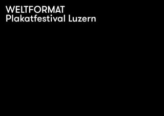 WELTFORMAT
Plakatfestival Luzern

 