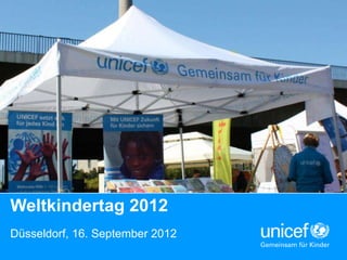 Weltkindertag 2012
Düsseldorf, 16. September 2012
                                 UNICEF
 