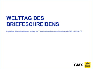 WELTTAG DES
BRIEFESCHREIBENS
Ergebnisse einer repräsentativen Umfrage der YouGov Deutschland GmbH im Auftrag von GMX und WEB.DE
 