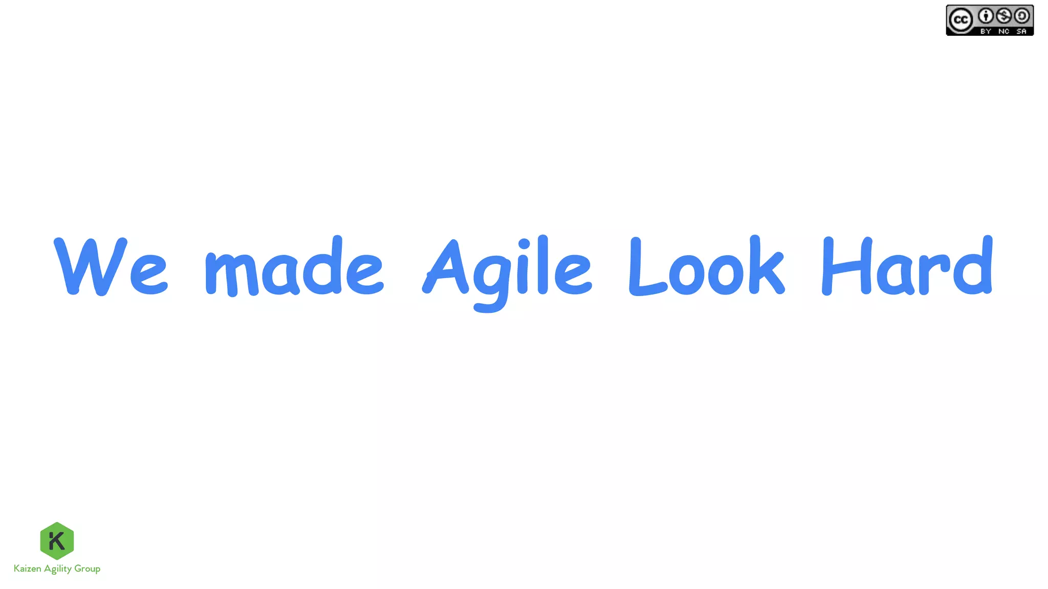 We made Agile Look Hard
 