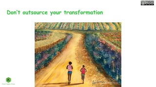 Don’t outsource your transformation
 
