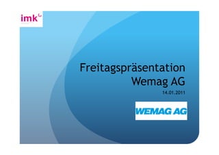 Freitagspräsentation
          Wemag AG
               14.01.2011
 