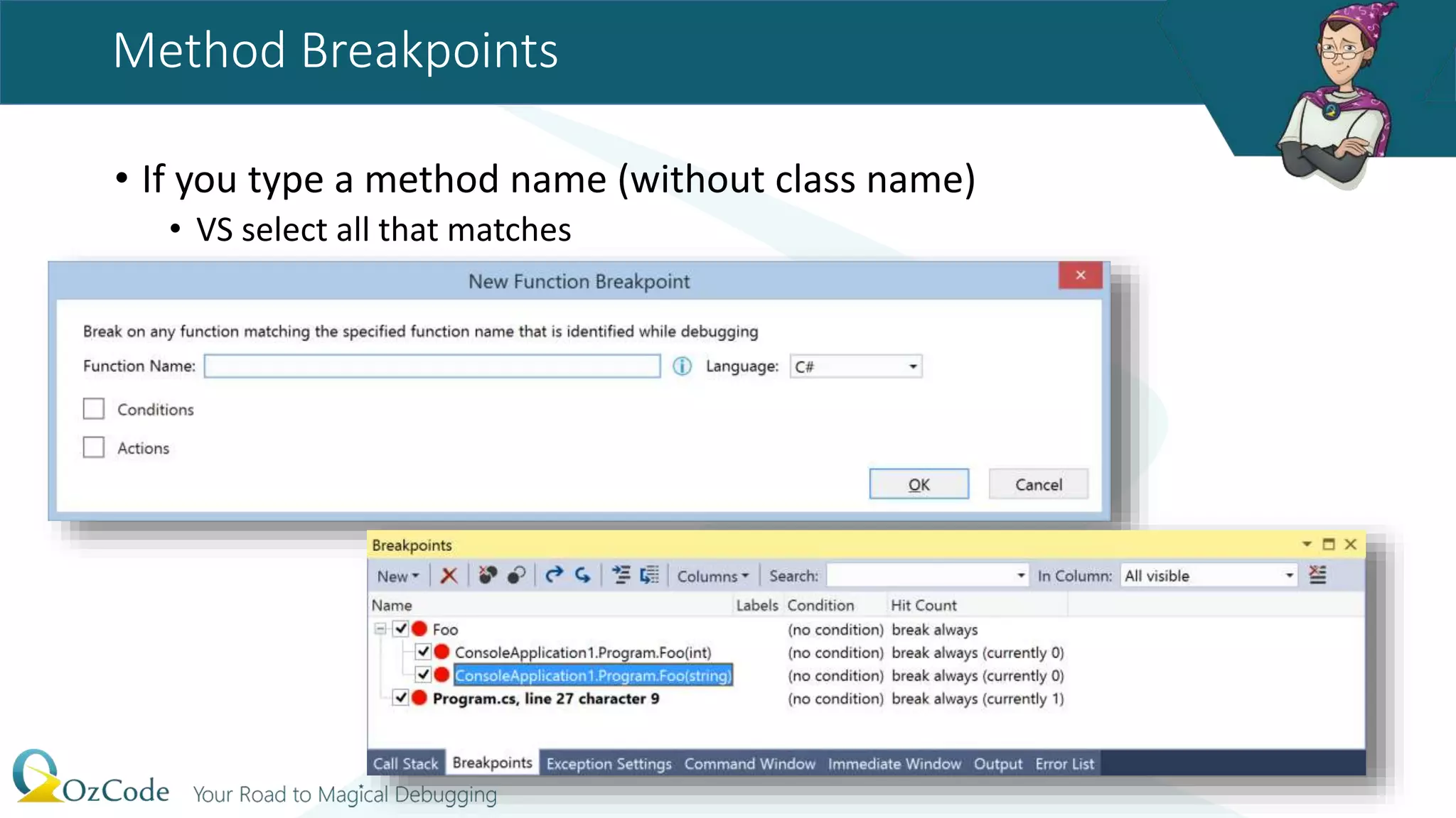 Method Breakpoints
• If you type a method name (without class name)
• VS select all that matches
.NET Performance & Debugging 26
 