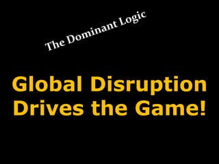 Global Disruption
Drives the Game!
 