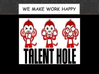 WE MAKE WORK HAPPY 