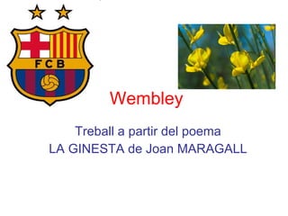 Wembley Treball a partir del poema LA GINESTA de Joan MARAGALL 