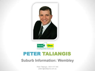 PETER TALIANGIS
Suburb Information: Wembley
Peter Taliangis - 0431 417 345
peter.t@realtyone.com.au