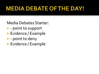 MEDIA DEBATE OF THE DAY!Media Debates Starter:- point to supportEvidence / Example- point to denyEvidence / Example