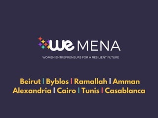 Beirut | Byblos | Ramallah | Amman
Alexandria | Cairo | Tunis | Casablanca
WOMEN ENTREPRENEURS FOR A RESILIENT FUTURE
 