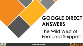 GOOGLE DIRECT
ANSWERS
The Wild West of
Featured Snippets
 