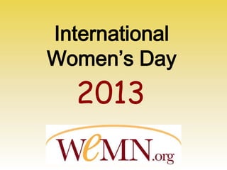 International
Women’s Day
  2013
 