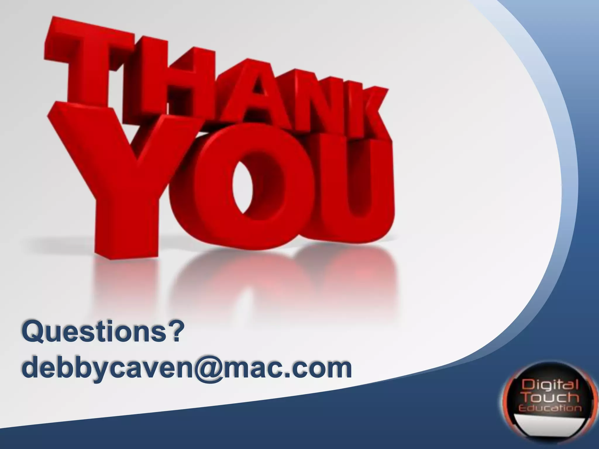 Questions?
debbycaven@mac.com
 