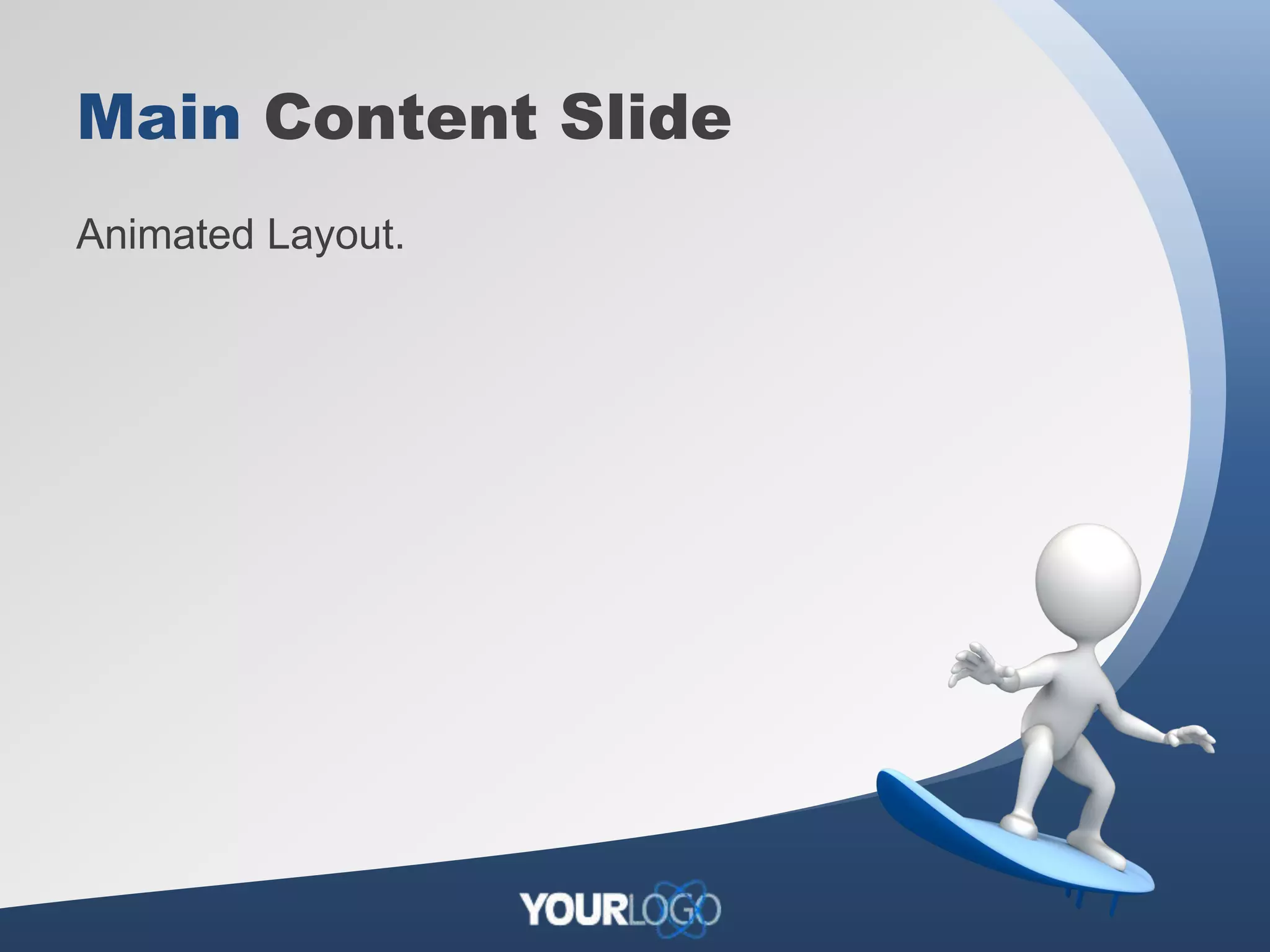 Main Content Slide
Animated Layout.
 