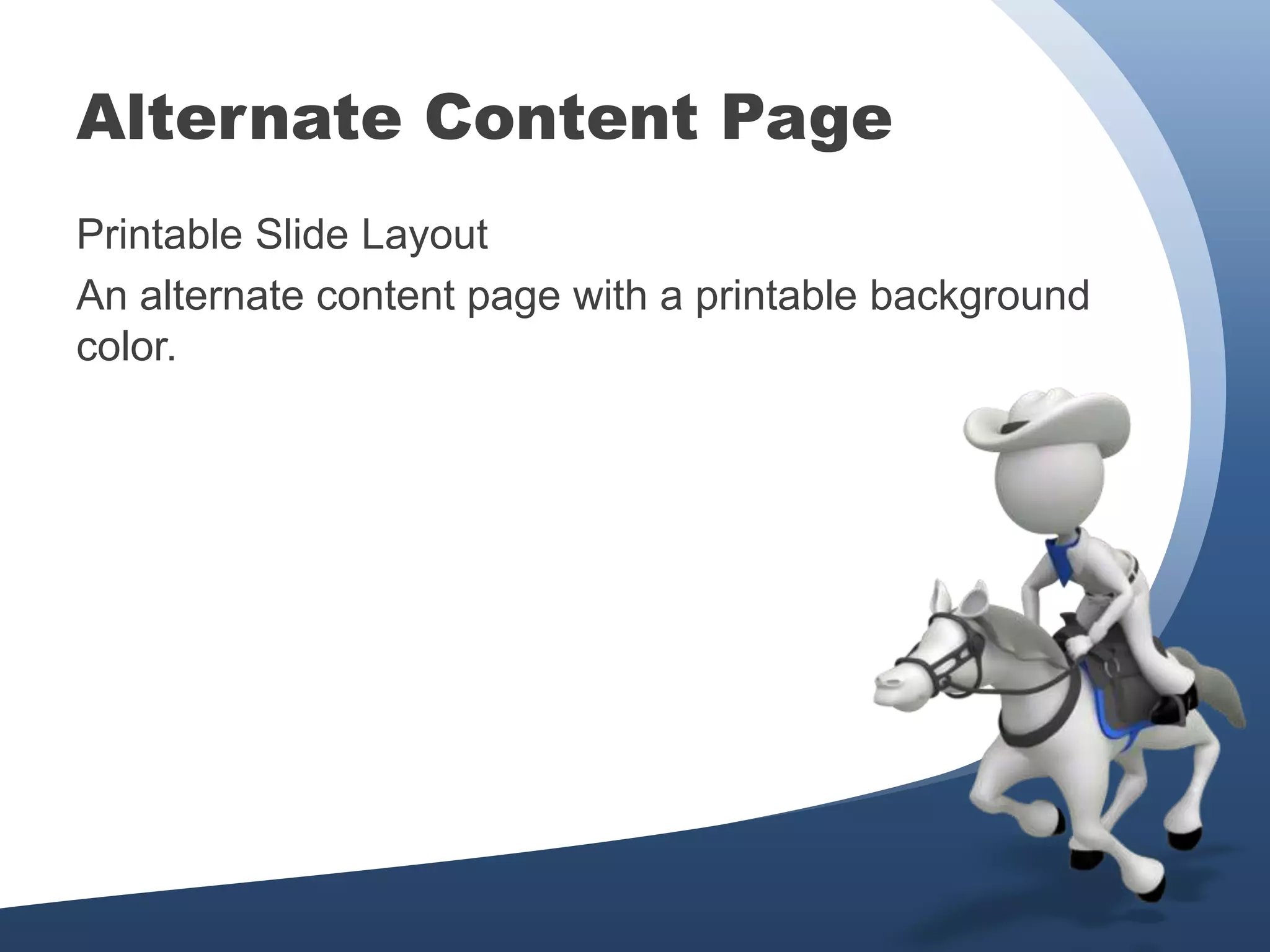 Alternate Content Page
Printable Slide Layout
An alternate content page with a printable background
color.
 