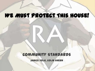 We Must Protect This House!
Community Standards
Janice Folk, Colin Ahern
 