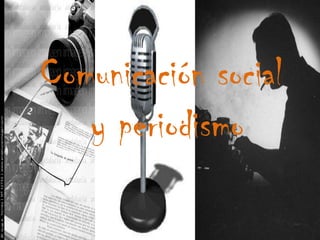 Comunicación social y periodismo 