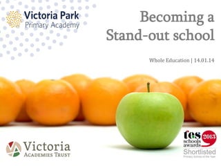 Becoming a
Stand-out school
Whole Education | 14.01.14

 