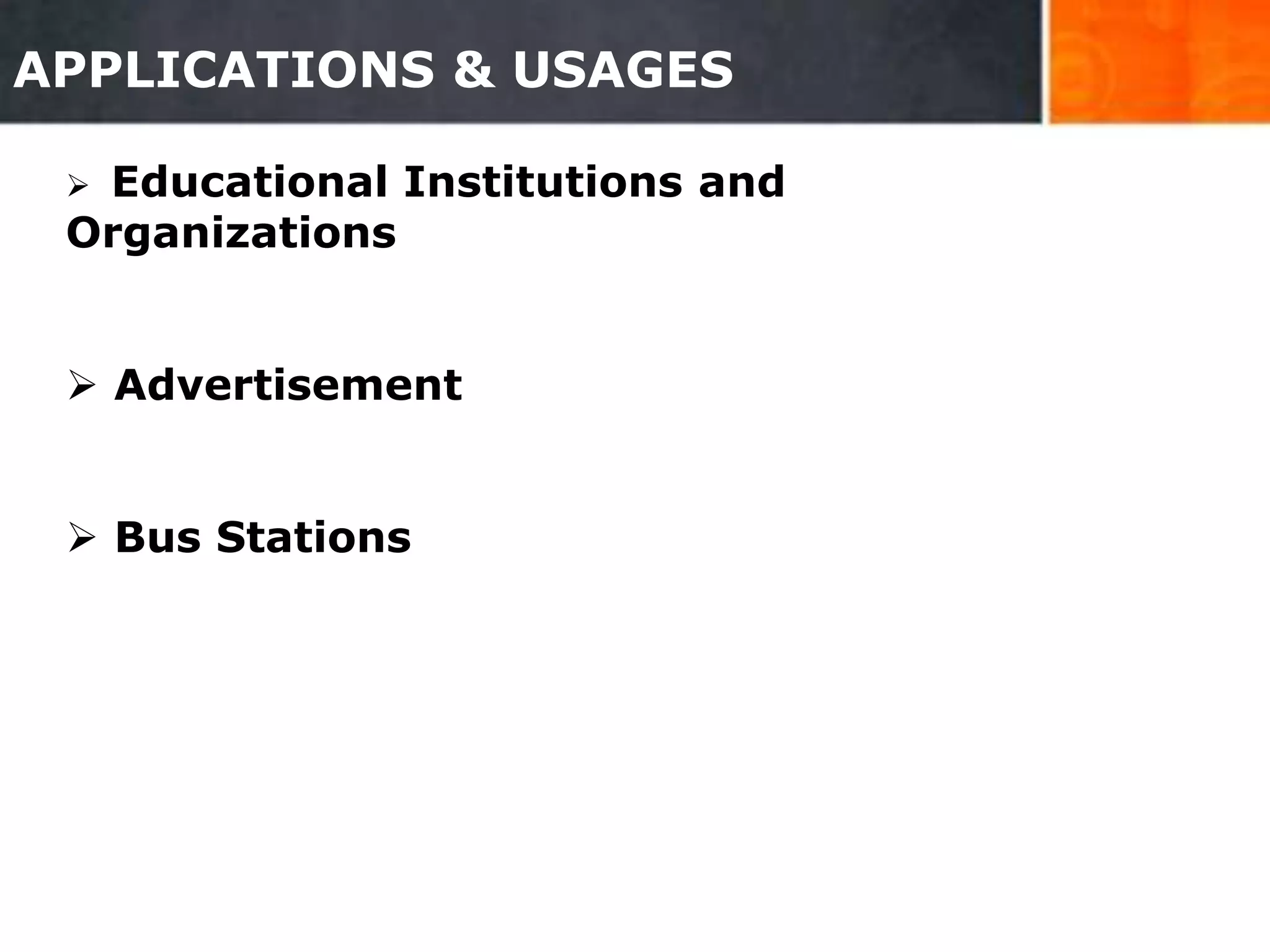 APPLICATIONS & USAGES
 Educational Institutions and
Organizations
 Advertisement
 Bus Stations
30
 