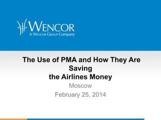 The Use of PMA and How They Are Saving the Airlines Money 
Moscow 
February 25, 2014  