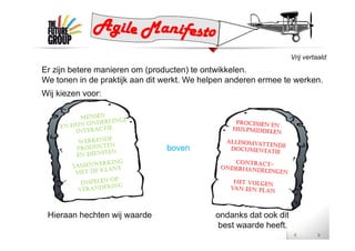 Vrij vertaald
Er zijn betere manieren om (producten) te ontwikkelen.
We tonen in de praktijk aan dit werkt. We helpen anderen ermee te werken.
Wij kiezen voor:
Hieraan hechten wij waarde ondanks dat ook dit
best waarde heeft.
boven
 