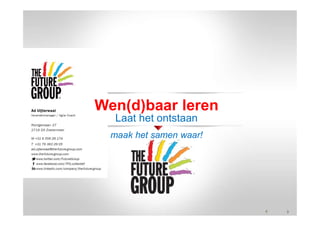 Wen(d)baar leren
Laat het ontstaan
maak het samen waar!
 