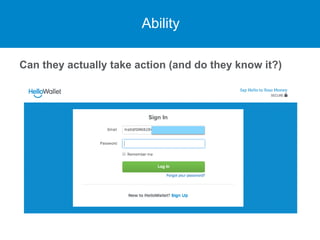 Ability
Can they actually take action (and do they know it?)
 