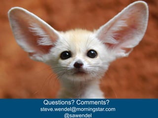 Questions? Comments?
steve.wendel@morningstar.com
@sawendel
 