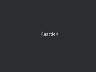 Reaction
 
