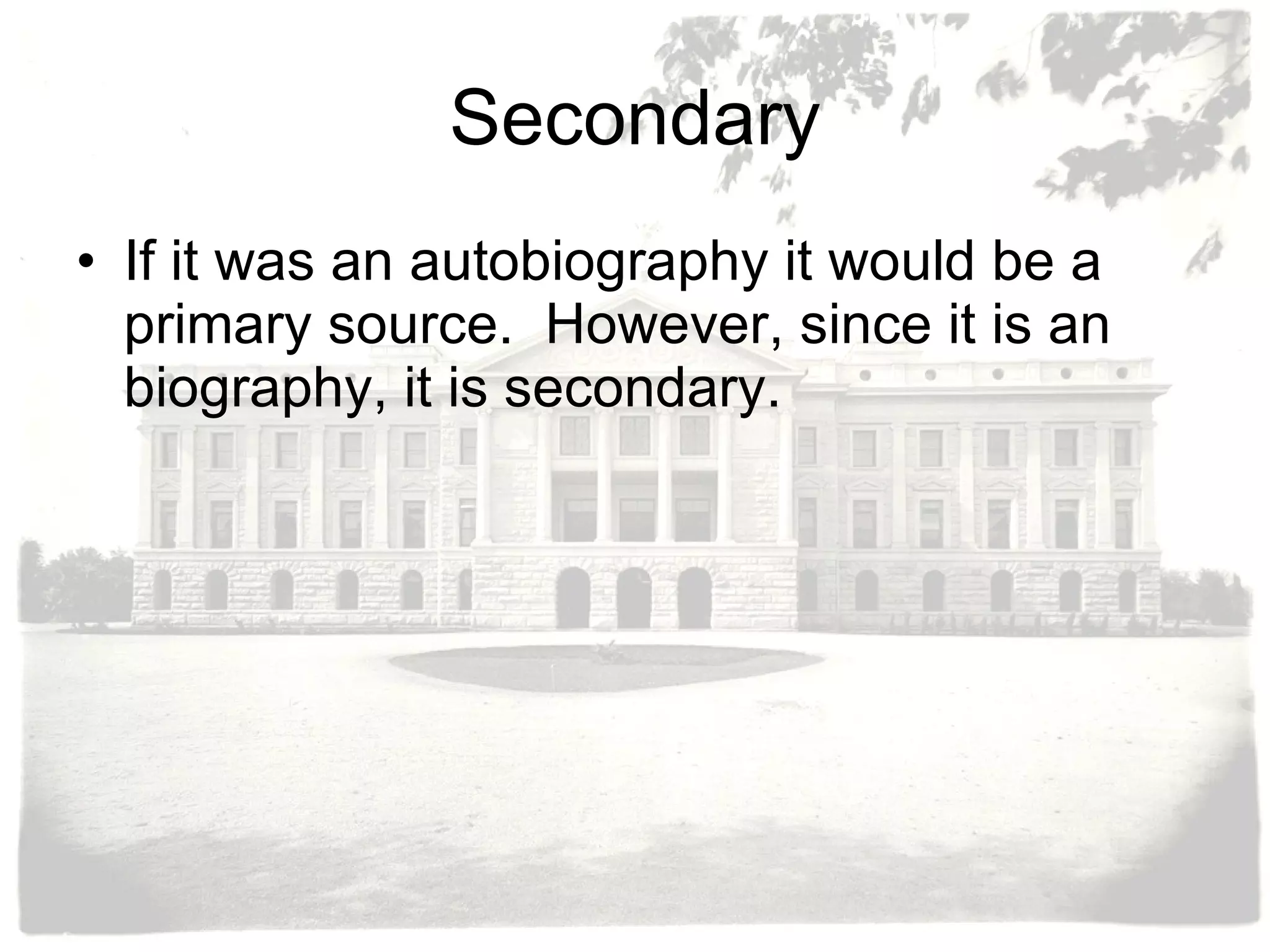 Secondary If it was an autobiography it would be a primary source.  However, since it is an biography, it is secondary. 