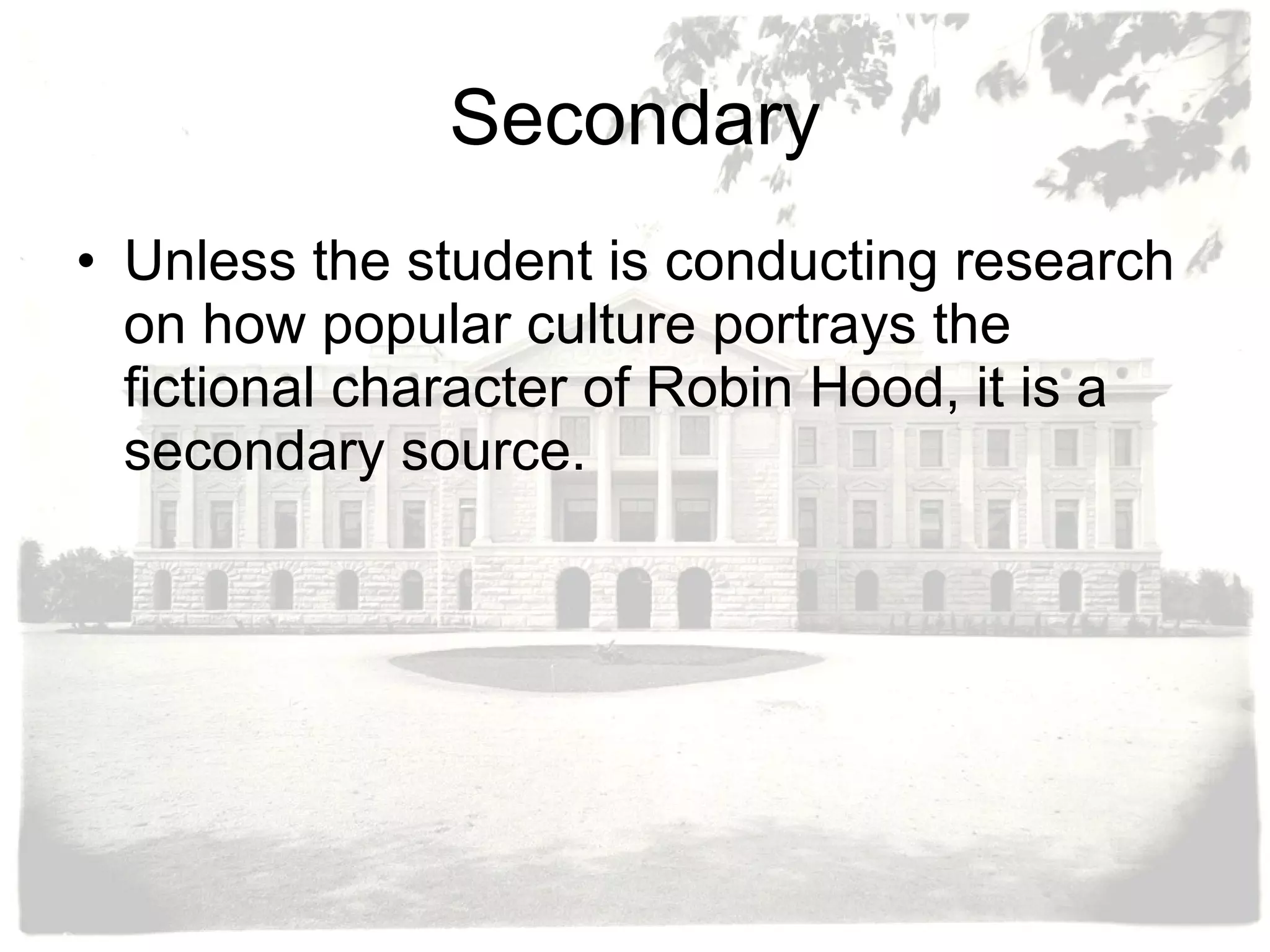 Secondary Unless the student is conducting research on how popular culture portrays the fictional character of Robin Hood, it is a secondary source. 