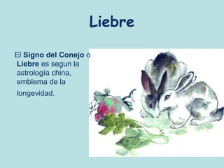 Liebre

El Signo del Conejo o
Liebre es segun la
astrología china,
emblema de la
longevidad.
 
