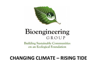 CHANGING	
  CLIMATE	
  –	
  RISING	
  TIDE	
  
 