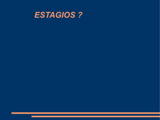 ESTAGIOS ?
 