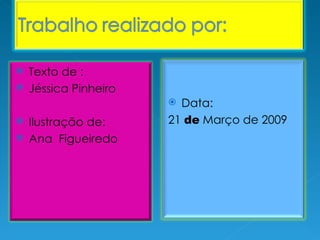 Texto de : Jéssica Pinheiro Ilustração de: Ana  Figueiredo Data: 21  de  Março de 2009  