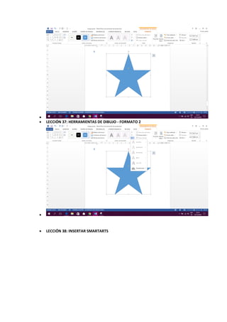 
 LECCIÓN 37: HERRAMIENTAS DE DIBUJO - FORMATO 2

 LECCIÓN 38: INSERTAR SMARTARTS
 
