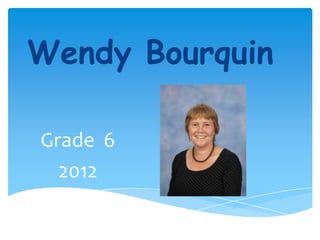 Wendy Bourquin

Grade 6
  2012
 