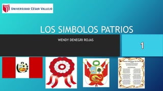 LOS SIMBOLOS PATRIOS
WENDY DENEGRI ROJAS
 