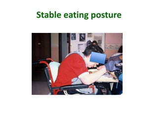Stable eating posture
 