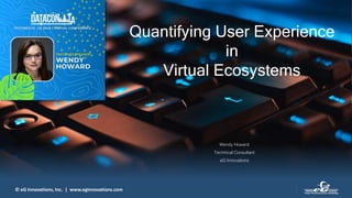 © eG Innovations, Inc. | www.eginnovations.com
Quantifying User Experience
in
Virtual Ecosystems
Wendy Howard
Technical Consultant
eG Innovations
 
