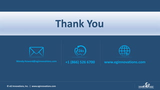 © eG Innovations, Inc. | www.eginnovations.com
+1 (866) 526 6700 www.eginnovations.comWendy.Howard@eginnovations.com
Thank You
 