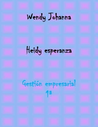 Wendy Johanna<br />Heidy esperanza<br />Gestión empresarial         1ª<br />