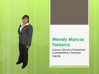 Wendy Marcos 
Tasayco 
Carrera Técnica Profesional 
Contabilidad y Finanzas 
1MCFB 
 