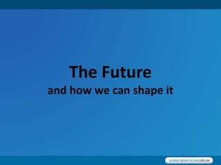 The Future and how we can shape it 